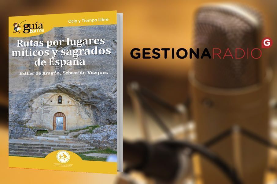 GuíaBurros: Rutas por lugares míticos y sagrados de España en Gestiona Radio