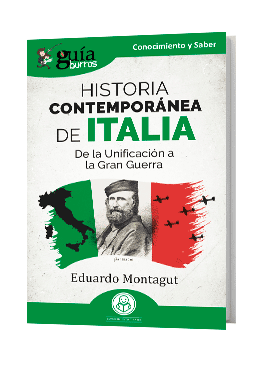 GuíaBurros Historia contemporánea de Italia. De la Unificación a la Gran Guerra.